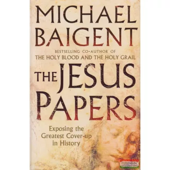   Michael Baigent - The Jesus Papers - Exposing the Greatest Cover-up in History	