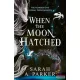 Sarah A. Parker - When the Moon Hatched