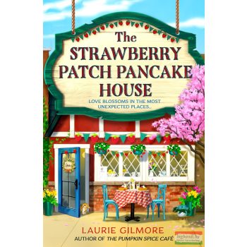 Laurie Gilmore - The Strawberry Patch Pancake House