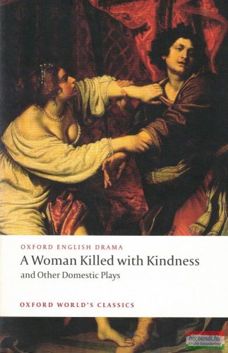 Thomas Heywood - A Woman Killed with Kindness and Other Domestic Plays