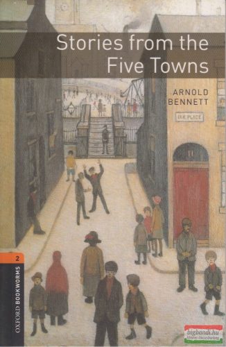 Arnold Bennett - Stories from the Five Towns