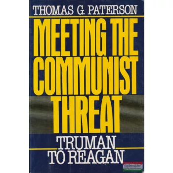   Thomas G. Paterson - Meeting the Communist Threat: Truman to Reagan