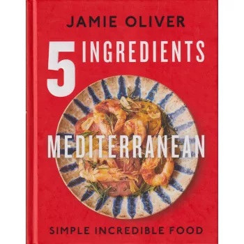   Jamie Oliver - 5 Ingredients Mediterranean - Simple Incredible Food