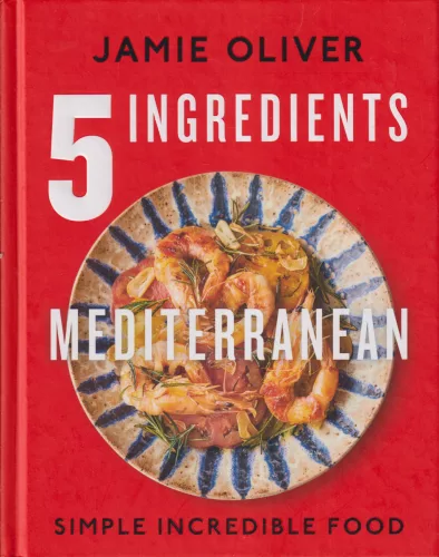Jamie Oliver - 5 Ingredients Mediterranean - Simple Incredible Food