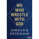 Jordan B. Peterson - We Who Wrestle With God