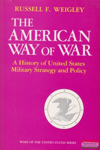 Russell F. Weigley - The American Way of War
