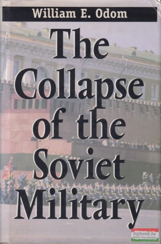 William E. Odom - The Collapse of the Soviet Military