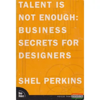   Shel Perkins - Talent Is Not Enough: Business Secrets For Designers