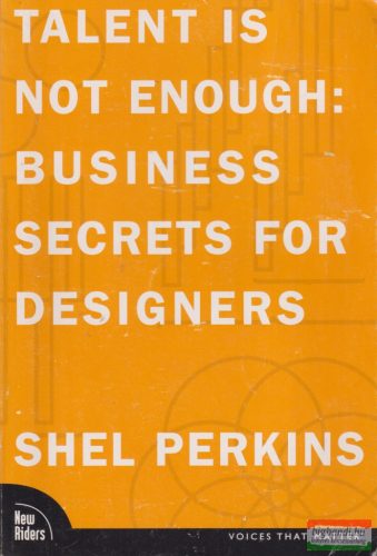 Shel Perkins - Talent Is Not Enough: Business Secrets For Designers