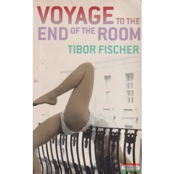 Tibor Fischer - Voyage to the End of the Room