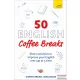 50 English Coffee Breaks: Short activities to improve your English one cup at a time