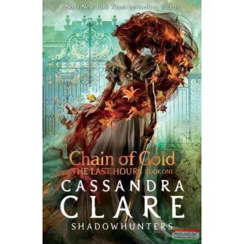   Cassandra Clare - Chain of Gold (The Last Hours Series, Book 1)