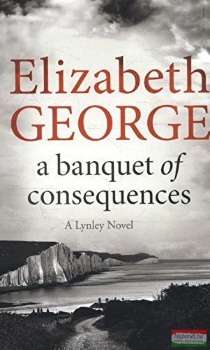Elizabeth George - A Banquet of Consequences (Inspector Lynley Series)