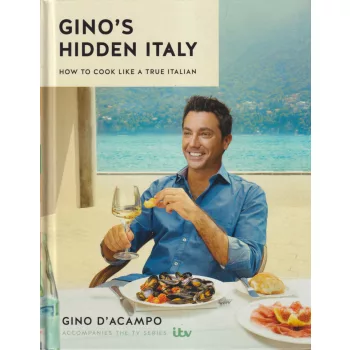   Gino D'Acampo - Gino's Hidden Italy: How to cook like a true Italian