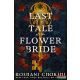 Roshani Chokshi - The Last Tale of the Flower Bride