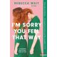 Rebecca Wait - I'm Sorry You Feel That Way