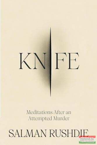 Salman Rushdie - Knife: Meditations After an Attempted Murder