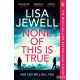 Lisa Jewell - None of This is True