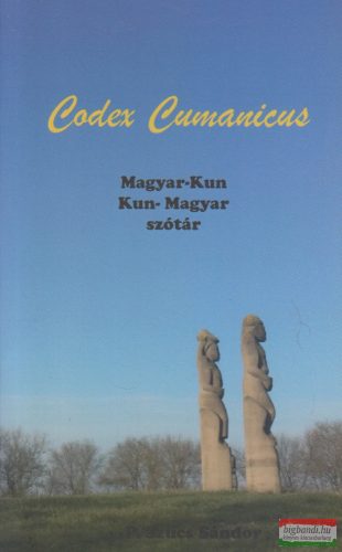 P. Szűcs Sándor szerk. - Codex Cumanicus - Magyar-kun, kun-magyar szótár