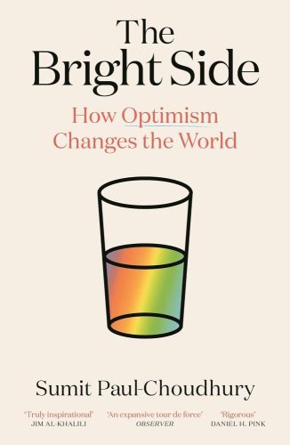 Sumit Paul-Choudhury - The Bright Side - How Optimism Changes the World