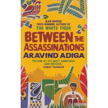 Aravind Adiga - Between ​the Assassinations