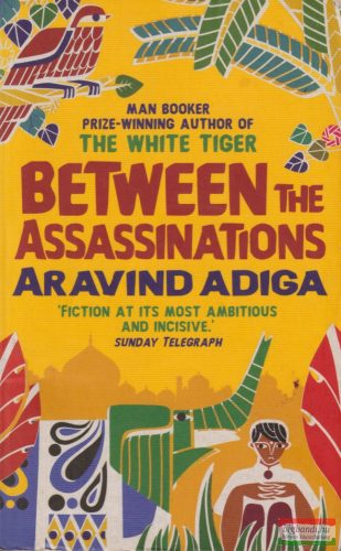 Aravind Adiga - Between ​the Assassinations