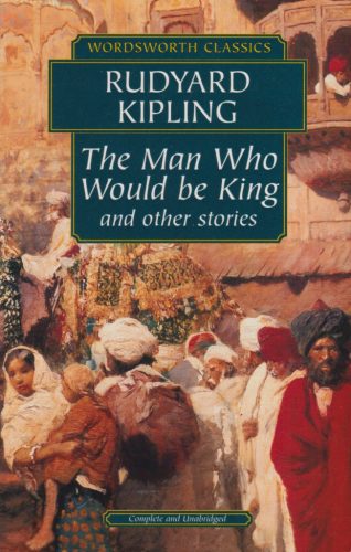 Rudyard Kipling - Man Who Would Be King & Other Stories
