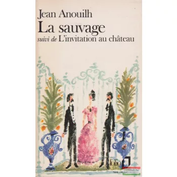   Jean Anouilh - LA Sauvage: Suivi De L'Invitation Au Chateau