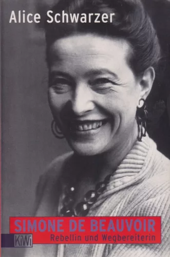 Alice Schwarzer - Simone de Beauvoir - Rebellin und Wegbereiterin