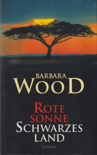 Barbara Wood - Rote Sonne, Schwarzes Land