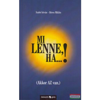 Szabó István, Béres Miklós - Mi lenne, ha...!