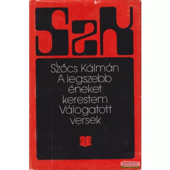   Szőcs Kálmán - A ​legszebb éneket kerestem - Válogatott versek