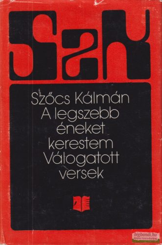 Szőcs Kálmán - A ​legszebb éneket kerestem - Válogatott versek