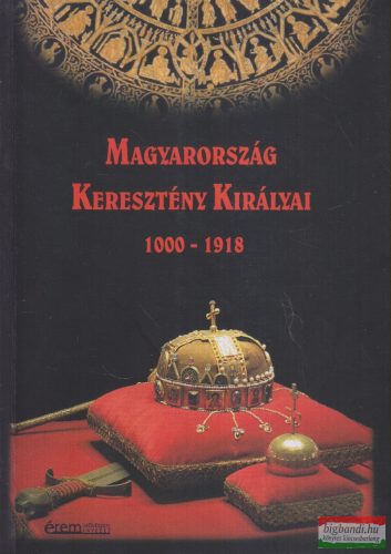 Magyarország Keresztény Királyai 1000-1918 