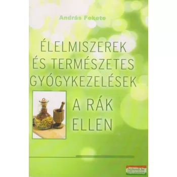   András Fekete - Élelmiszerek és természetes gyógykezelések a rák ellen