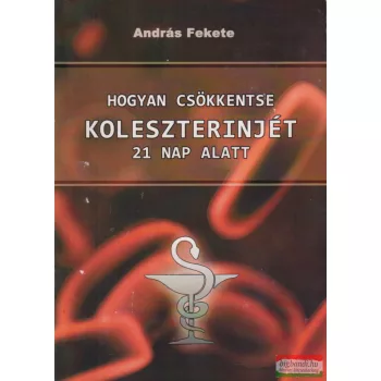   András Fekete - Hogyan csökkentse koleszterinjét 21 nap alatt