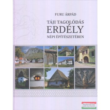   Furu Árpád - Táji tagolódás Erdély népi építészetében