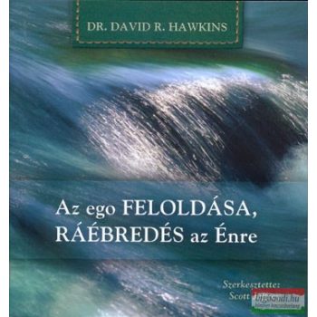  Dr. David R. Hawkins - Az ego feloldása, ráébredés az Énre