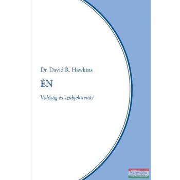 Dr. David R. Hawkins - Én – Valóság és szubjektivitás