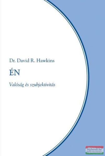 Dr. David R. Hawkins - Én – Valóság és szubjektivitás