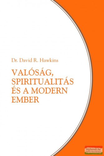 Dr. David R. Hawkins - Valóság, spiritualitás és a modern ember