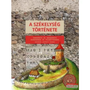   A ​székelység története - Tankönyv és kézikönyv diákoknak és felnőtteknek