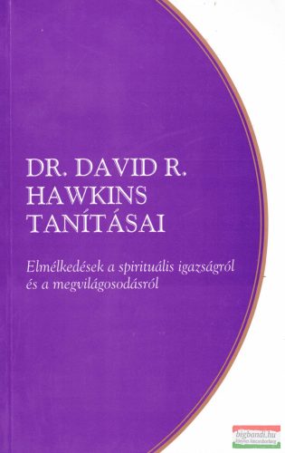 Dr. David R. Hawkins tanításai - Elmélkedések a spirituális igazságról és a megvilágosodásról