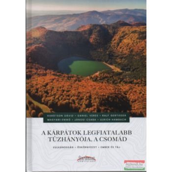   Dr. Karátson Dávid szerk. - A Kárpátok legfiatalabb tűzhányója, a Csomád