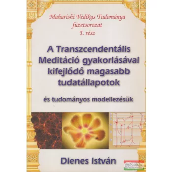   Dienes István - A transzcendentális Meditáció gyakorlásával kifejlődő magasabb tudatállapotok és tudományos modellezésük
