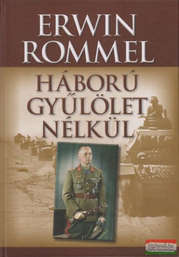 Erwin Rommel - Háború gyűlölet nélkül 