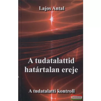 Lajos Antal - A tudatalattid határtalan ereje