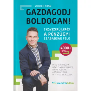 Szendrei Ádám - Gazdagodj boldogan!