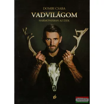 Dombi Csaba - Vadvilágom - Harmóniában az ízek