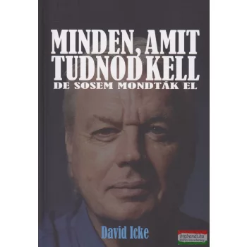 David Icke - Minden, amit tudnod kell - de sosem mondták el